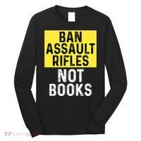Ban Assault Rifles Not Books Long Sleeve Shirt thumb 0