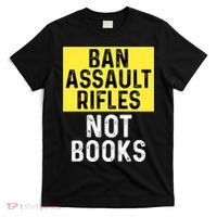 Ban Assault Rifles Not Books T-Shirt thumb 0
