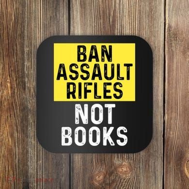 Ban Assault Rifles Not Books Coaster