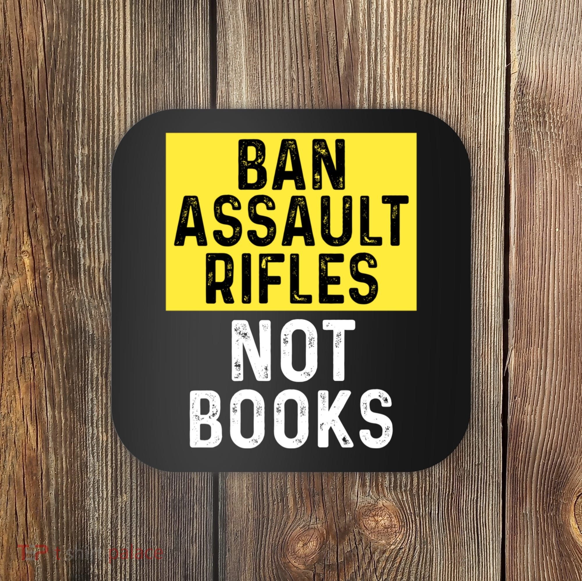 Ban Assault Rifles Not Books Coaster