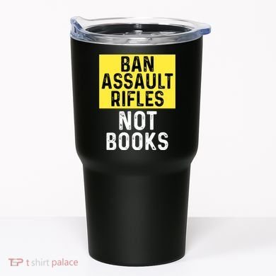 Ban Assault Rifles Not Books Tumbler