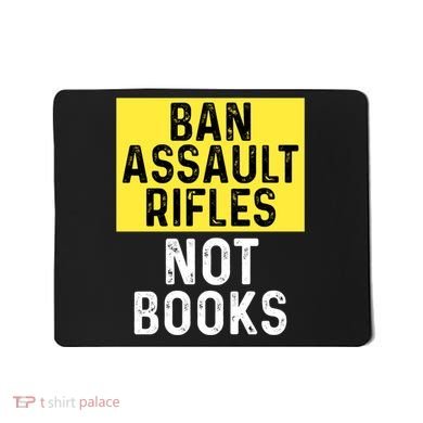 Ban Assault Rifles Not Books Mousepad