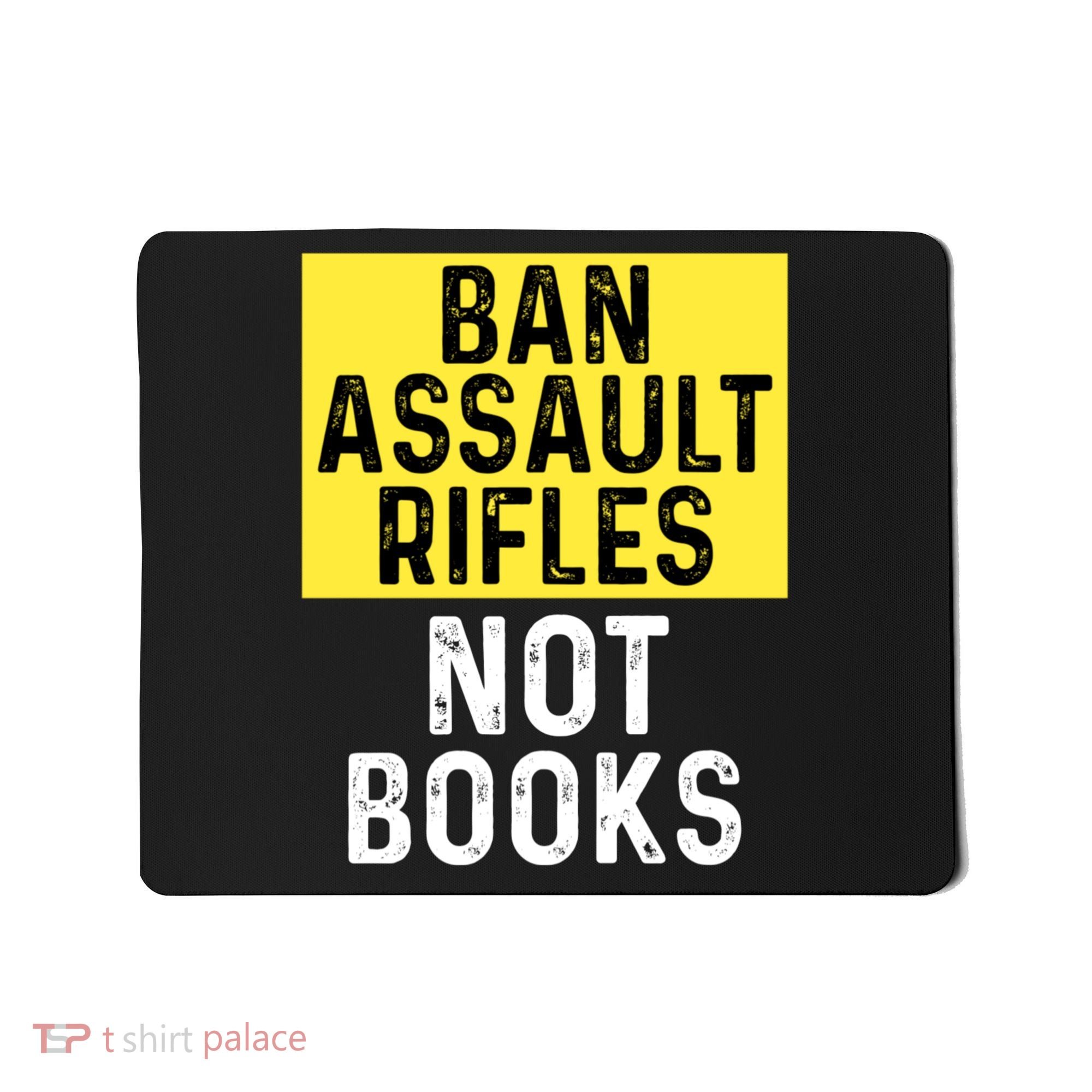 Ban Assault Rifles Not Books Mousepad