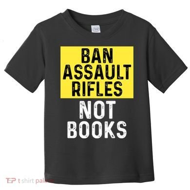 Ban Assault Rifles Not Books Toddler T-Shirt