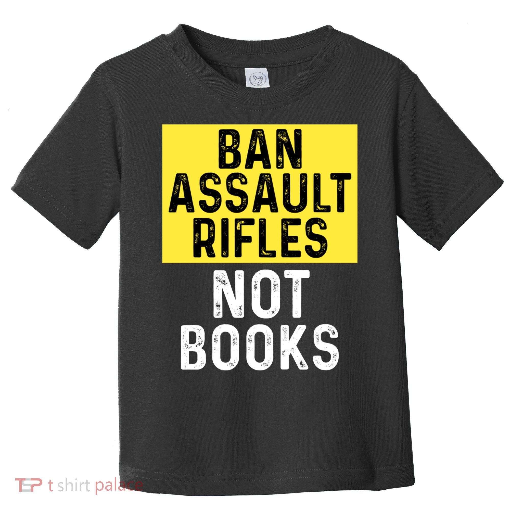 Ban Assault Rifles Not Books Toddler T-Shirt