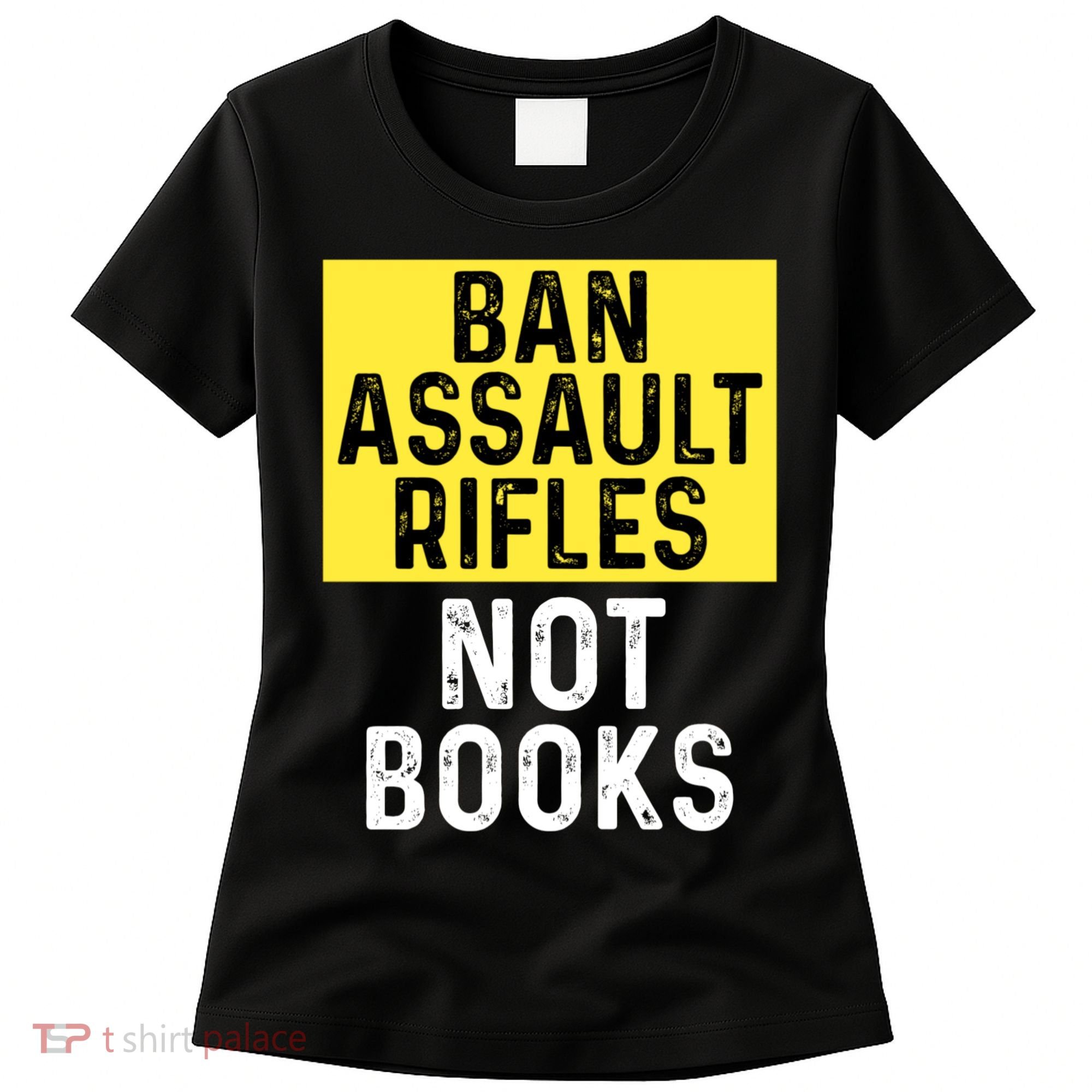 Ban Assault Rifles Not Books Women's T-Shirt
