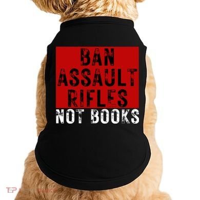 Ban Assault Rifles Not Books Doggie Tank