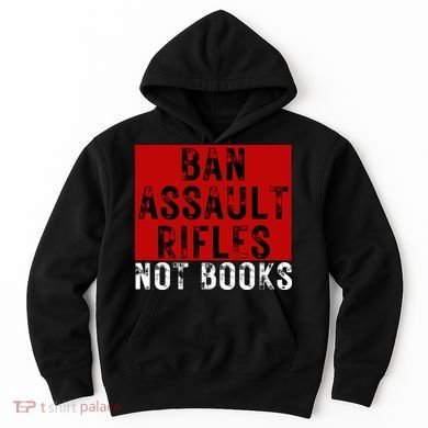 Ban Assault Rifles Not Books Hoodie