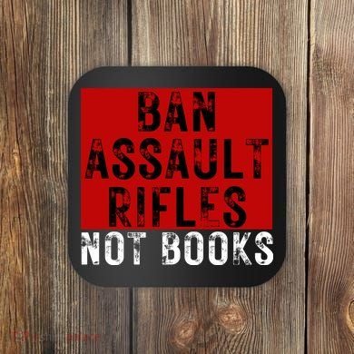 Ban Assault Rifles Not Books Coaster