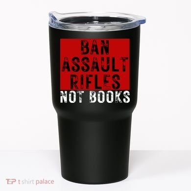 Ban Assault Rifles Not Books Tumbler