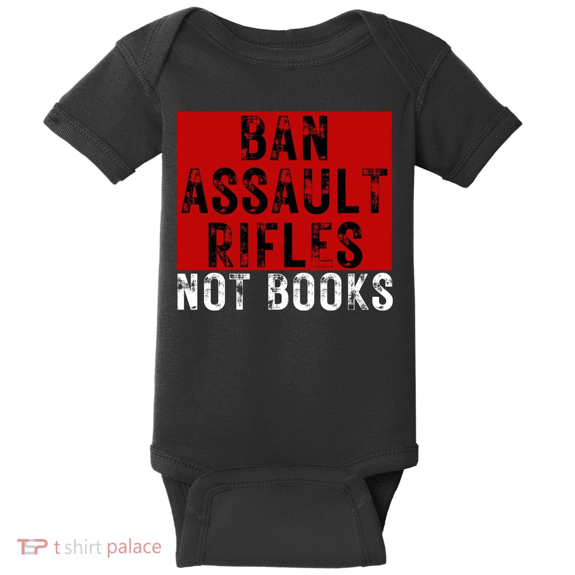 Ban Assault Rifles Not Books Baby Bodysuit
