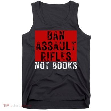 Ban Assault Rifles Not Books Tank Top