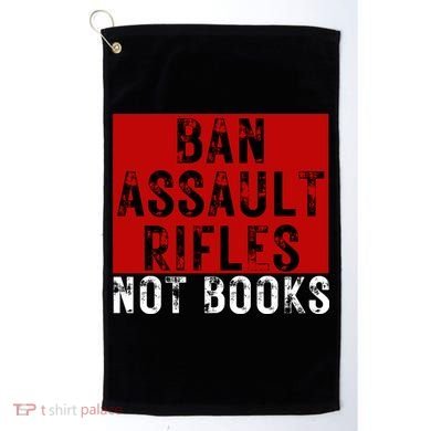 Ban Assault Rifles Not Books Golf Towel