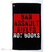 Ban Assault Rifles Not Books Golf Towel thumb 0
