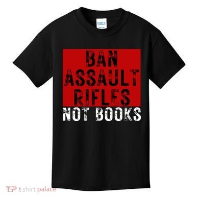 Ban Assault Rifles Not Books Kids T-Shirt