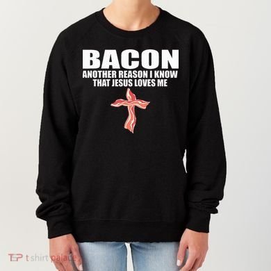 Bacon Another Reason I Know That Jesus Loves Me Funny Pork Women's Sweatshirt