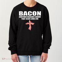 Bacon Another Reason I Know That Jesus Loves Me Funny Pork Women's Sweatshirt thumb 0