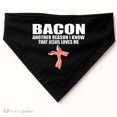 Bacon Another Reason I Know That Jesus Loves Me Funny Pork USA-Made Doggie Bandana