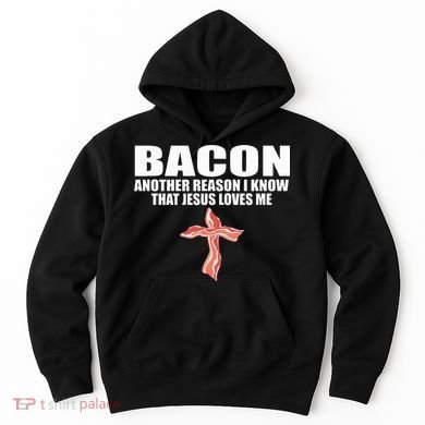 Bacon Another Reason I Know That Jesus Loves Me Funny Pork Hoodie