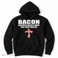 Bacon Another Reason I Know That Jesus Loves Me Funny Pork Hoodie thumb 0