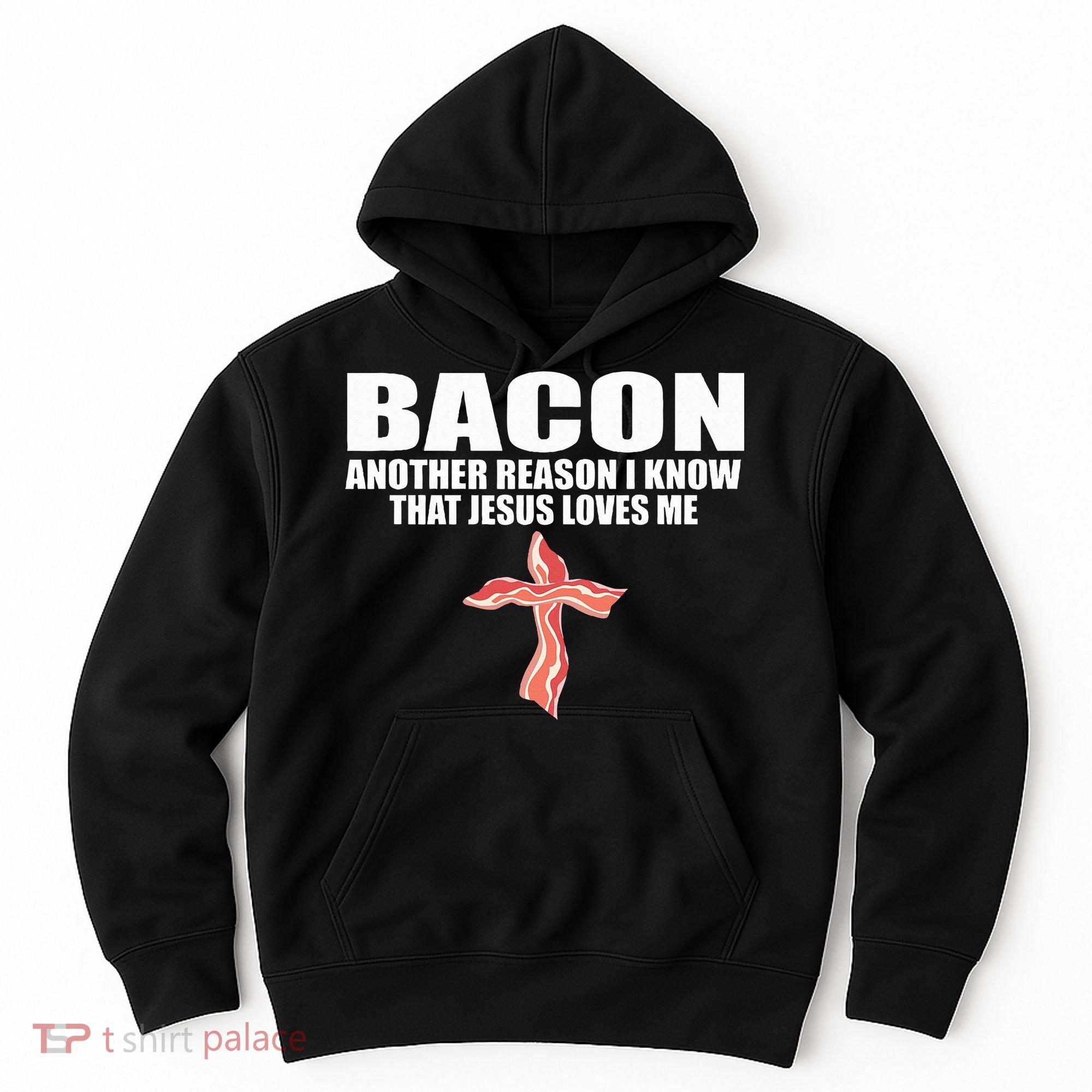 Bacon Another Reason I Know That Jesus Loves Me Funny Pork Hoodie