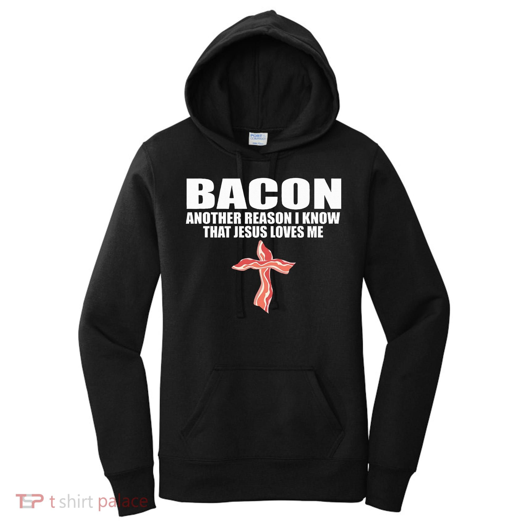 Bacon Another Reason I Know That Jesus Loves Me Funny Pork Women's Hoodie