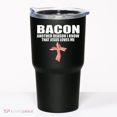 Bacon Another Reason I Know That Jesus Loves Me Funny Pork Tumbler