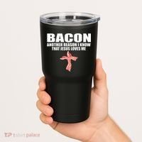 Bacon Another Reason I Know That Jesus Loves Me Funny Pork Tumbler thumb 2