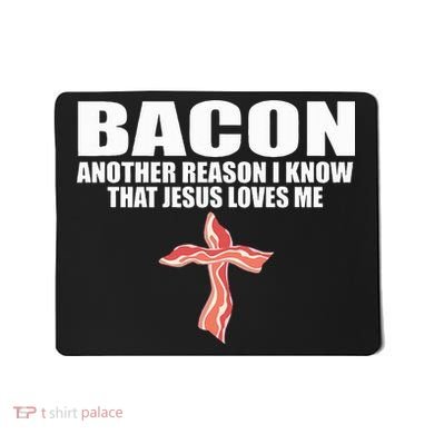 Bacon Another Reason I Know That Jesus Loves Me Funny Pork Mousepad