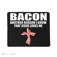 Bacon Another Reason I Know That Jesus Loves Me Funny Pork Mousepad thumb 0