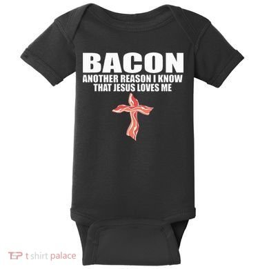 Bacon Another Reason I Know That Jesus Loves Me Funny Pork Baby Bodysuit