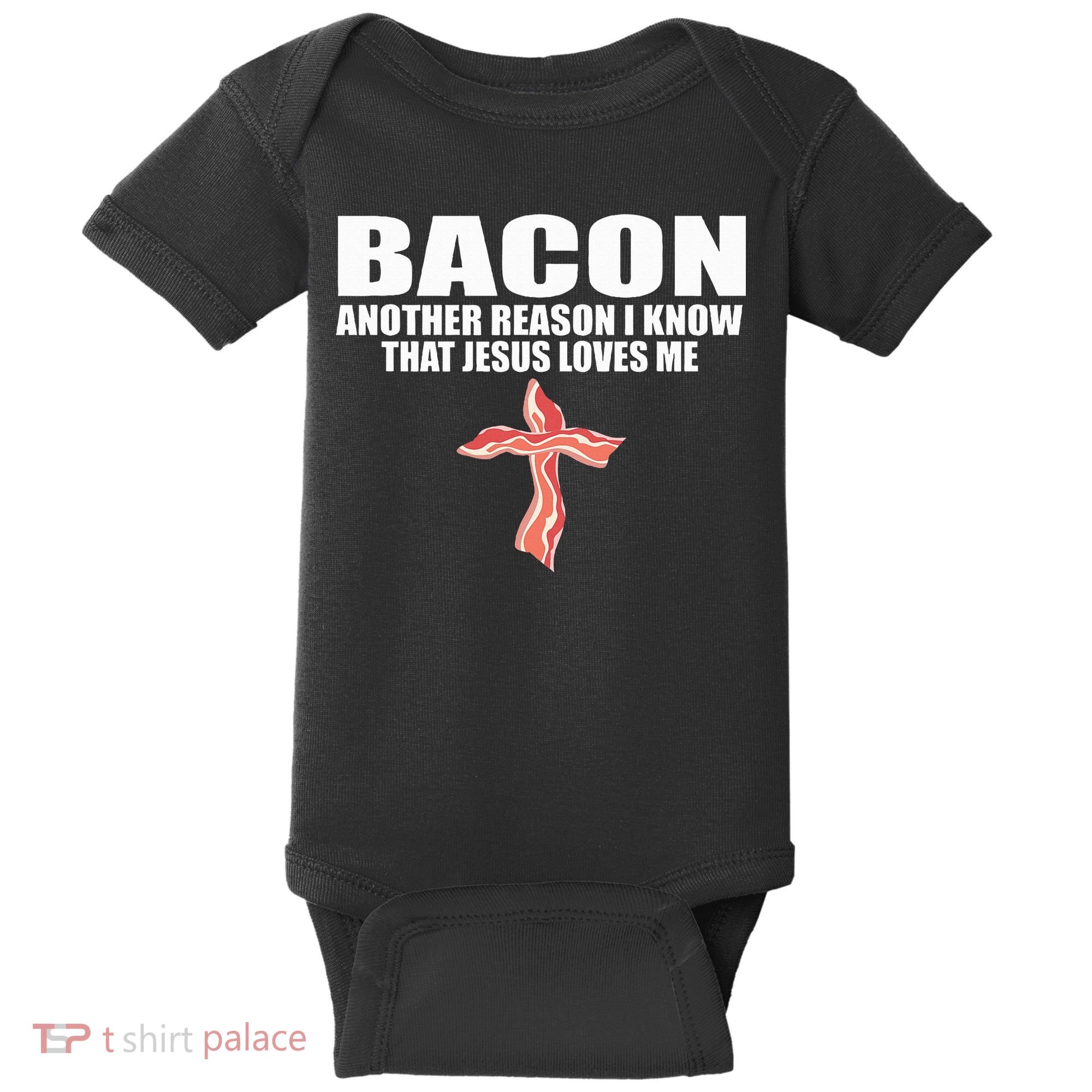 Bacon Another Reason I Know That Jesus Loves Me Funny Pork Baby Bodysuit