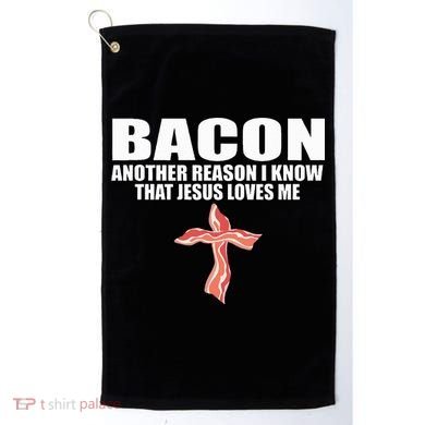 Bacon Another Reason I Know That Jesus Loves Me Funny Pork Golf Towel