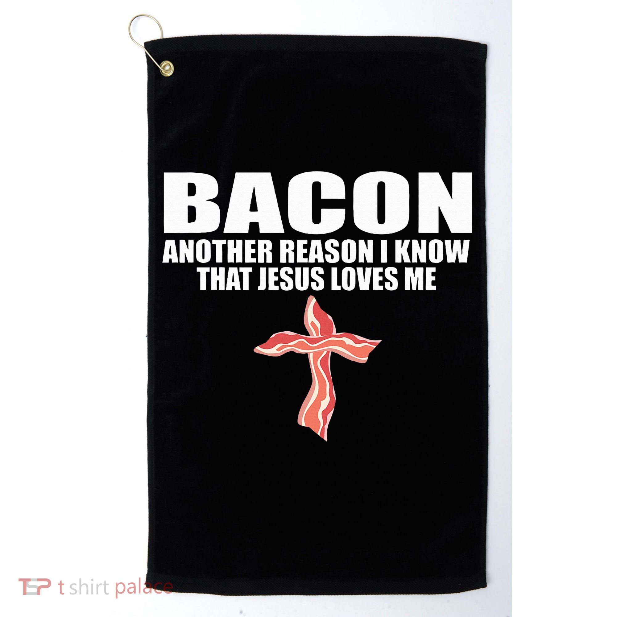 Bacon Another Reason I Know That Jesus Loves Me Funny Pork Golf Towel