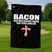 Bacon Another Reason I Know That Jesus Loves Me Funny Pork Golf Towel thumb 1