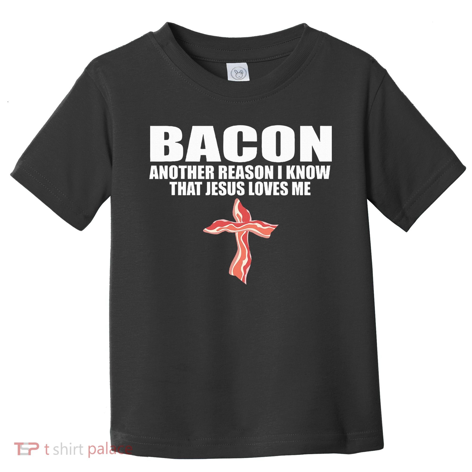 Bacon Another Reason I Know That Jesus Loves Me Funny Pork Toddler T-Shirt