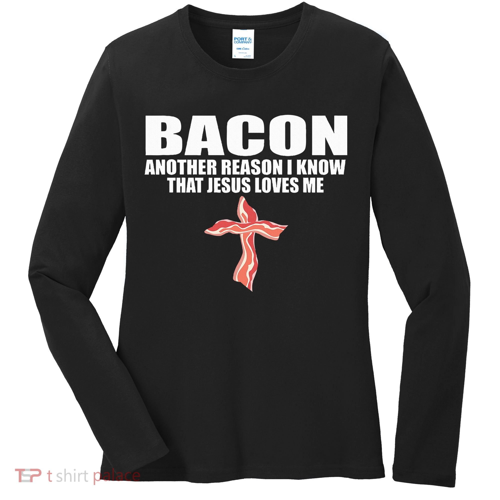 Bacon Another Reason I Know That Jesus Loves Me Funny Pork Women's Long Sleeve Shirt