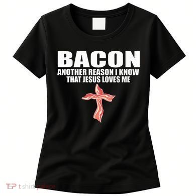Bacon Another Reason I Know That Jesus Loves Me Funny Pork Women's T-Shirt
