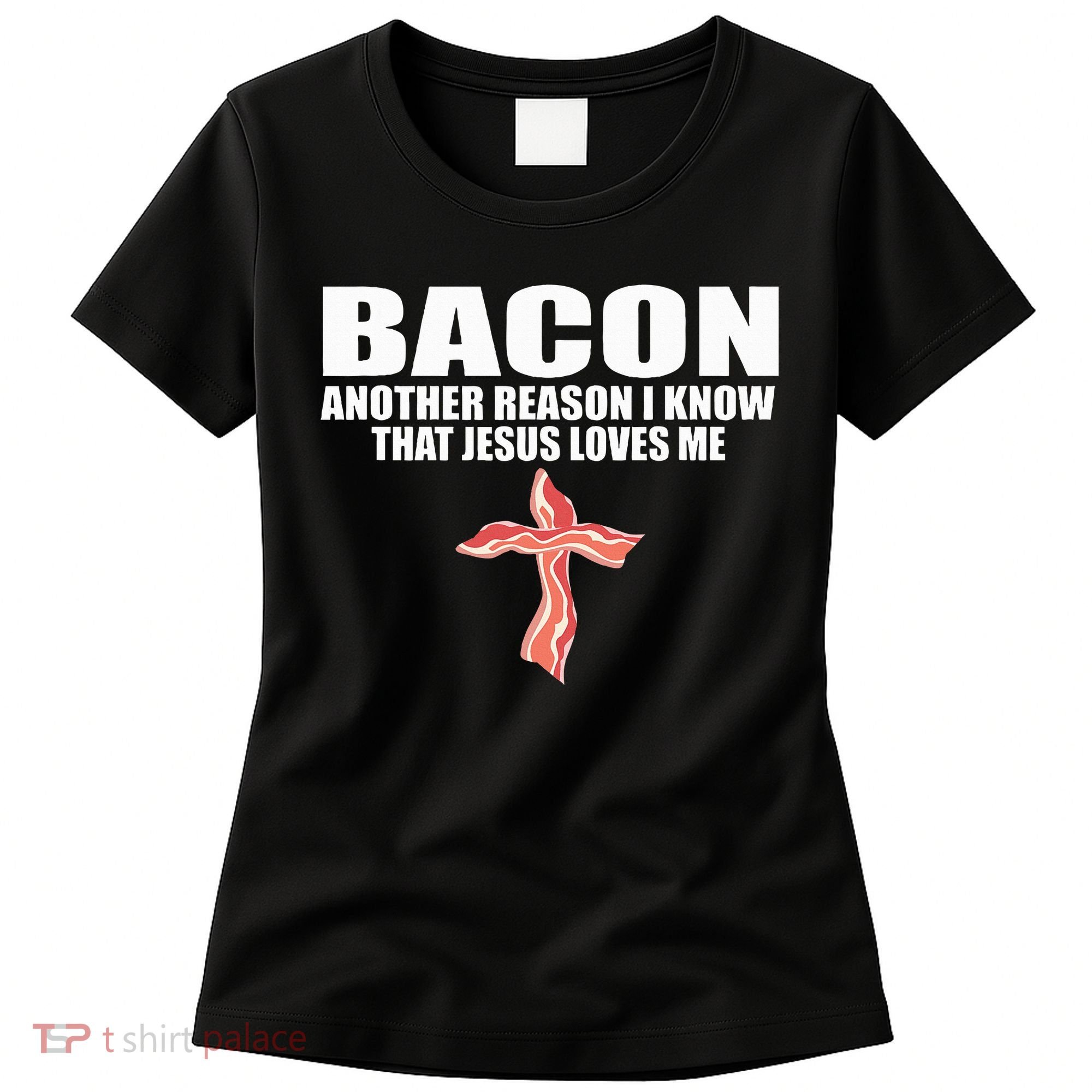 Bacon Another Reason I Know That Jesus Loves Me Funny Pork Women's T-Shirt