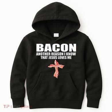 Bacon Another Reason I Know That Jesus Loves Me Funny Pork Kids Hoodie
