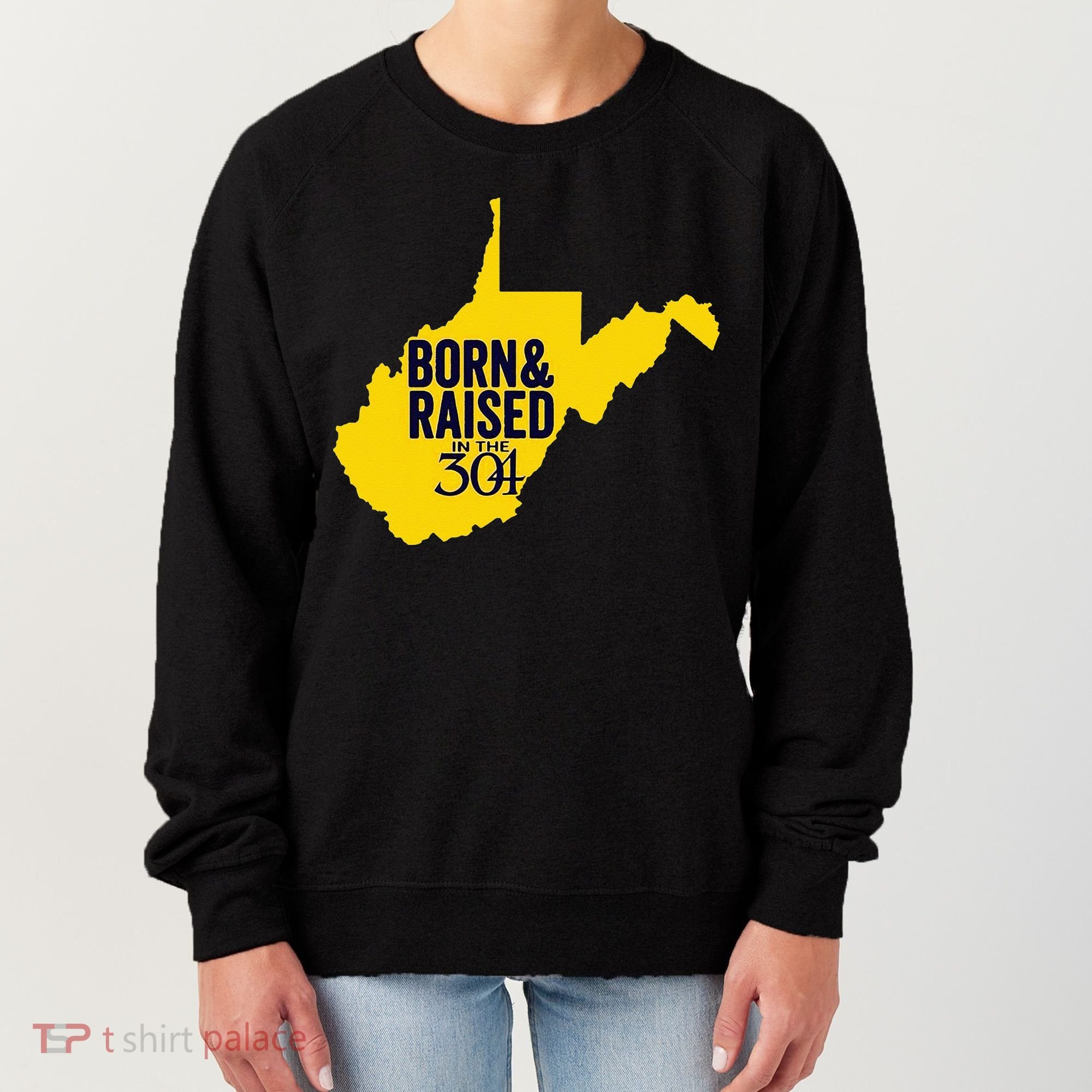 Born And Raised In The 304 West Virginia State Map Women's Sweatshirt