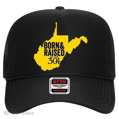 Born And Raised In The 304 West Virginia State Map Hat