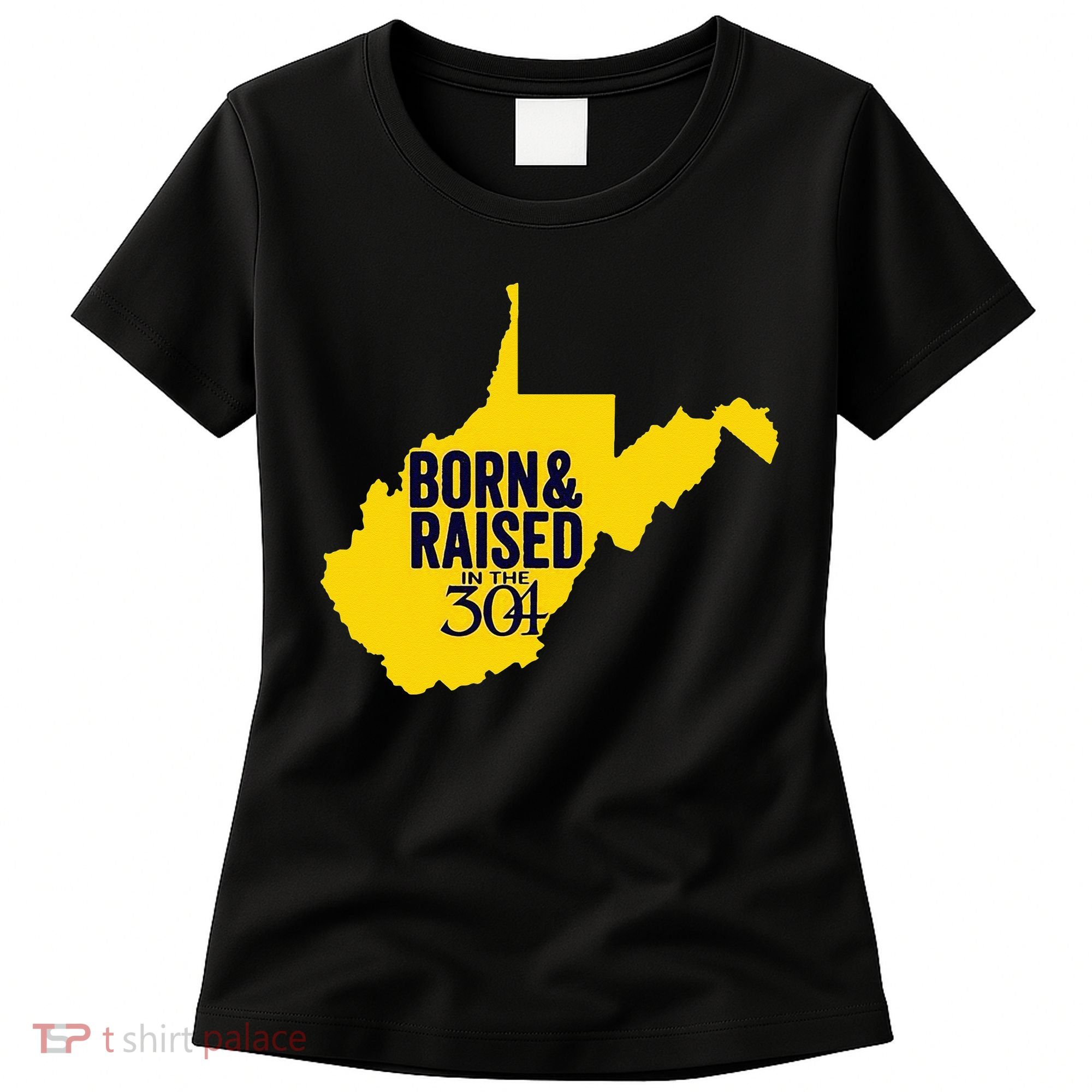 Born And Raised In The 304 West Virginia State Map Women's T-Shirt