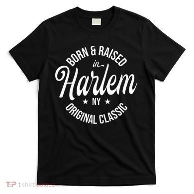 Born And Raised In Harlem T-Shirt