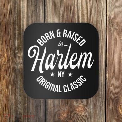 Born And Raised In Harlem Coaster