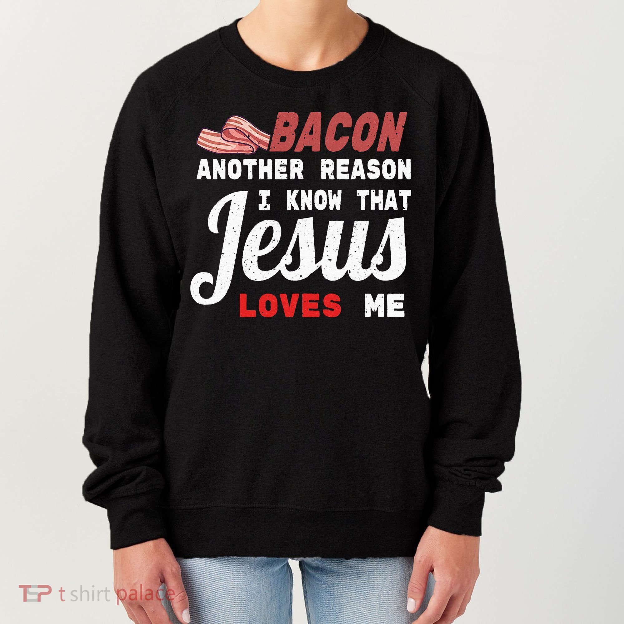 Bacon Another Reason I Know Jesus Loves Me Food Pun Gift Women's Sweatshirt
