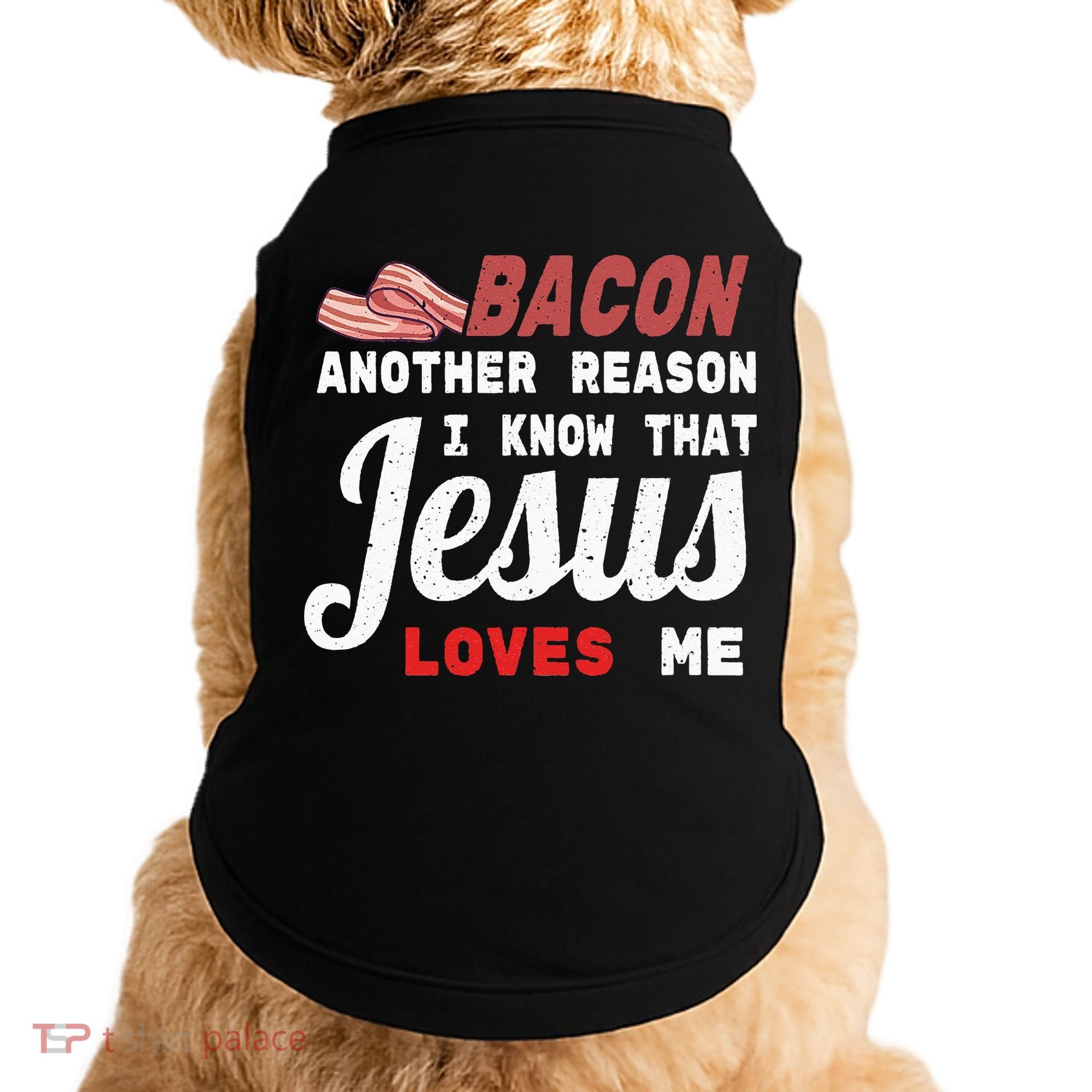 Bacon Another Reason I Know Jesus Loves Me Food Pun Gift Doggie Tank