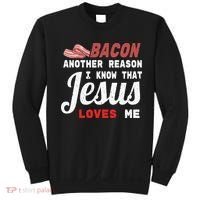 Bacon Another Reason I Know Jesus Loves Me Food Pun Gift Sweatshirt thumb 0