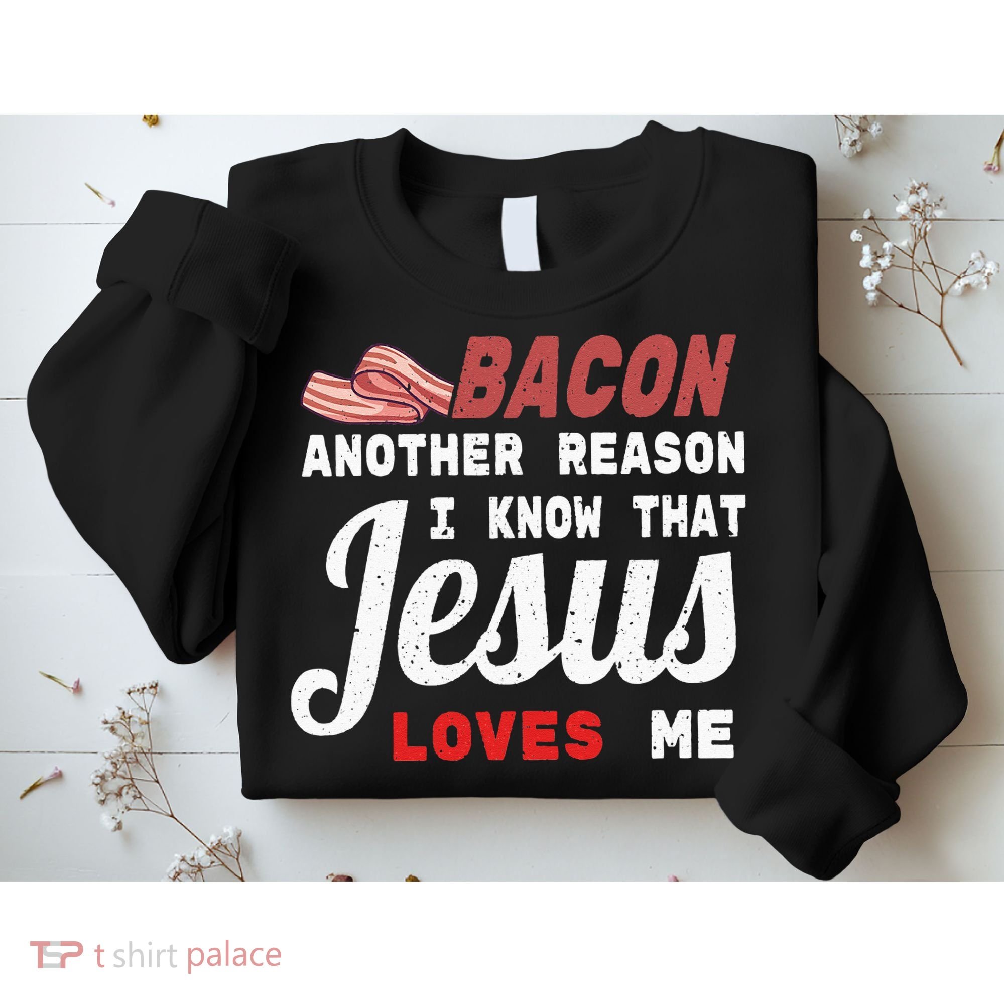 Bacon Another Reason I Know Jesus Loves Me Food Pun Gift Sweatshirt