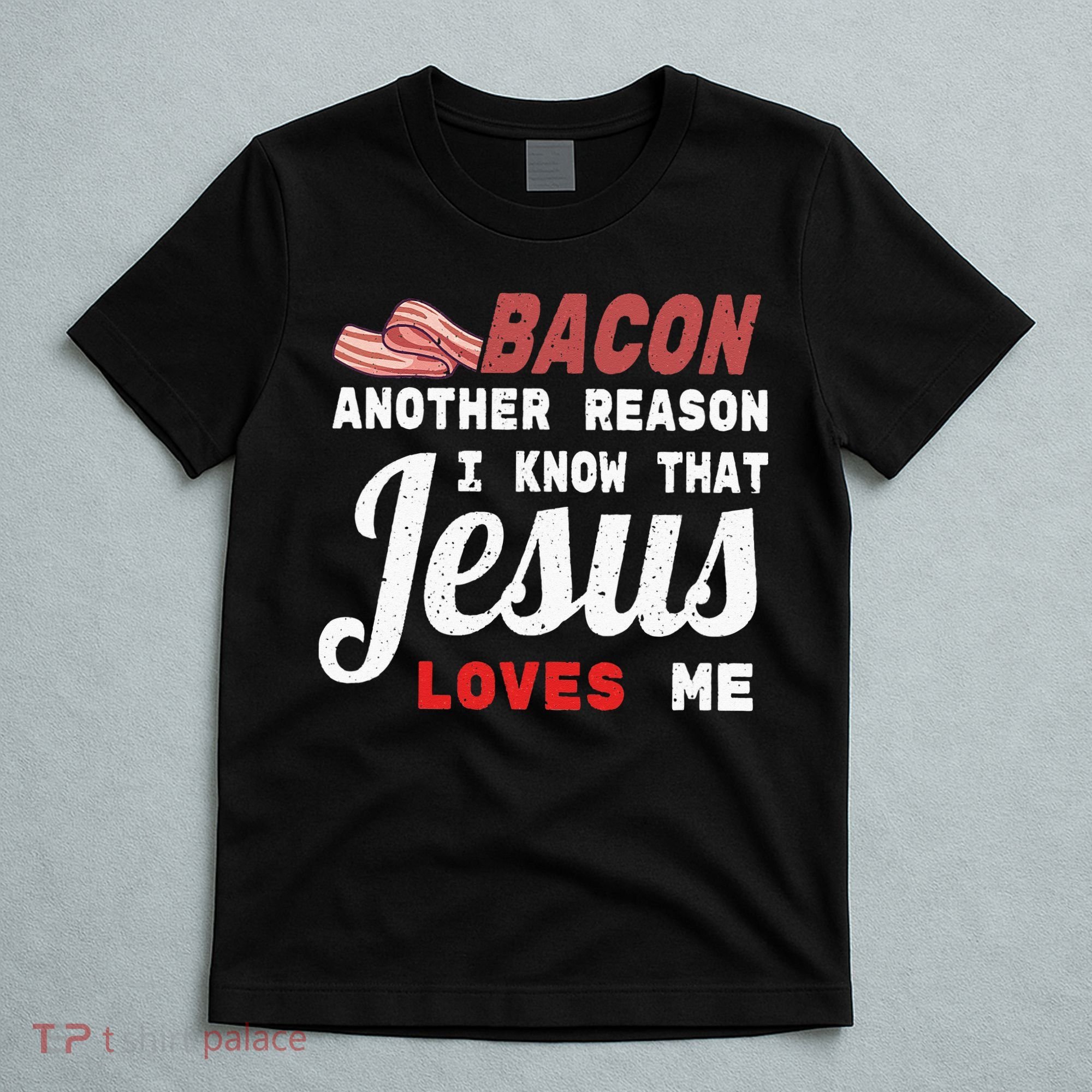 Bacon Another Reason I Know Jesus Loves Me Food Pun Gift T-Shirt
